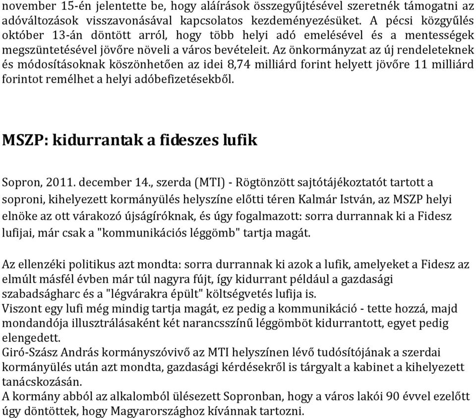 Az önkormányzat az új rendeleteknek és módosításoknak köszönhetően az idei 8,74 milliárd forint helyett jövőre 11 milliárd forintot remélhet a helyi adóbefizetésekből.