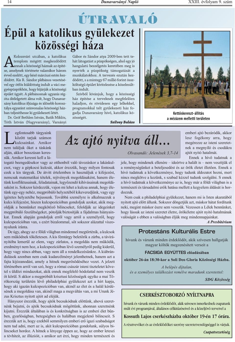 Sándor plébános vezetésével egy ötfős küldöttség indult a váci megyéspüspökhöz, hogy kijárják a közösségi épület ügyét.