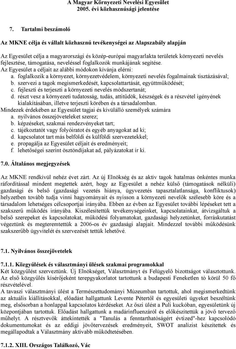 támogatása, neveléssel foglalkozók munkájának segítése. Az Egyesület a céljait az alábbi módokon kívánja elérni: a.