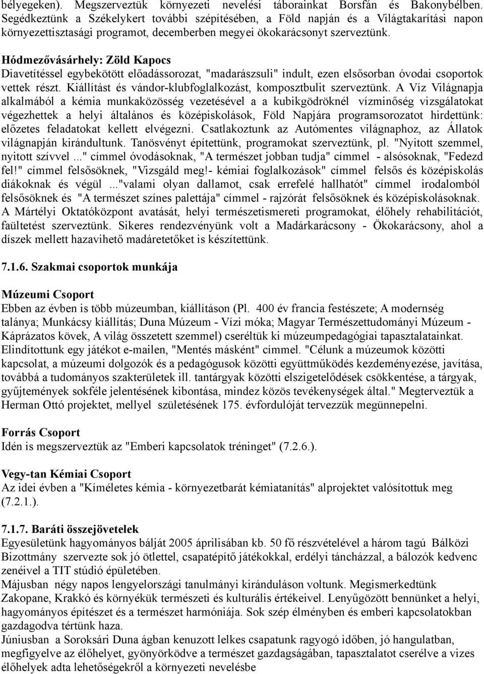 Hódmezővásárhely: Zöld Kapocs Diavetítéssel egybekötött előadássorozat, "madarászsuli" indult, ezen elsősorban óvodai csoportok vettek részt.