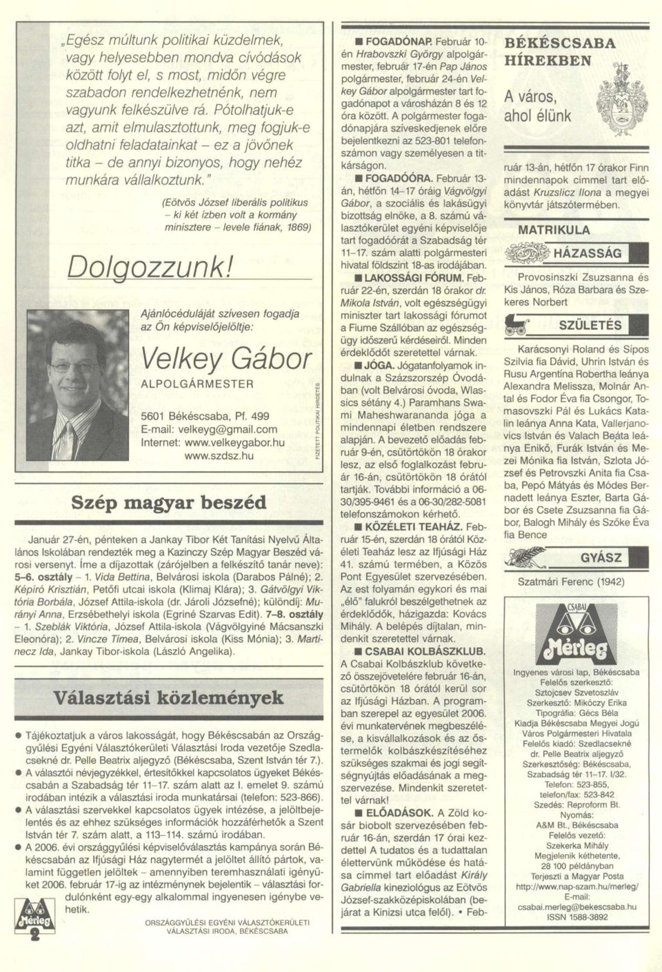 (Eötvös József liberális politikus - ki két ízben volt a kormány minisztere - levele fiának, 1869) Ajánlócéduláját szívesen fogadja az Ön képviselőjelöltje: Velkey ALPOLGÁRMESTER 5601 Békéscsaba, Pf.