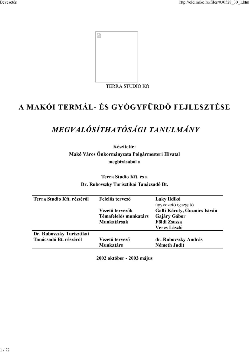 részéről Felelős tervező Laky Ildikó ügyvezető igazgató Vezető tervezők Galli Károly, Guzmics István Témafelelős