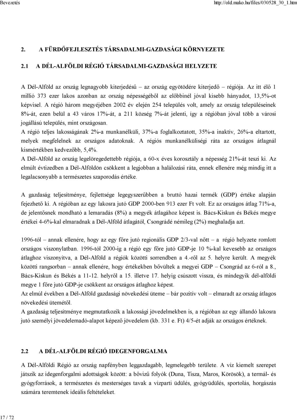 A régió három megyéjében 2002 év elején 254 település volt, amely az ország településeinek 8%-át, ezen belül a 43 város 17%-át, a 211 község 7%-át jelenti, így a régióban jóval több a városi