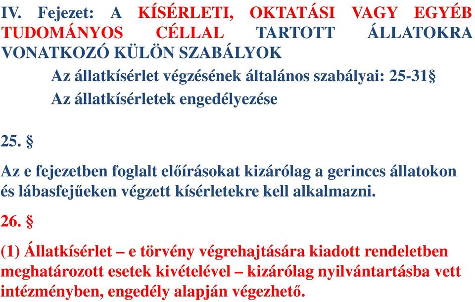 Az e fejezetben foglalt előírásokat kizárólag a gerinces állatokon és lábasfejűeken végzett kísérletekre kell alkalmazni.