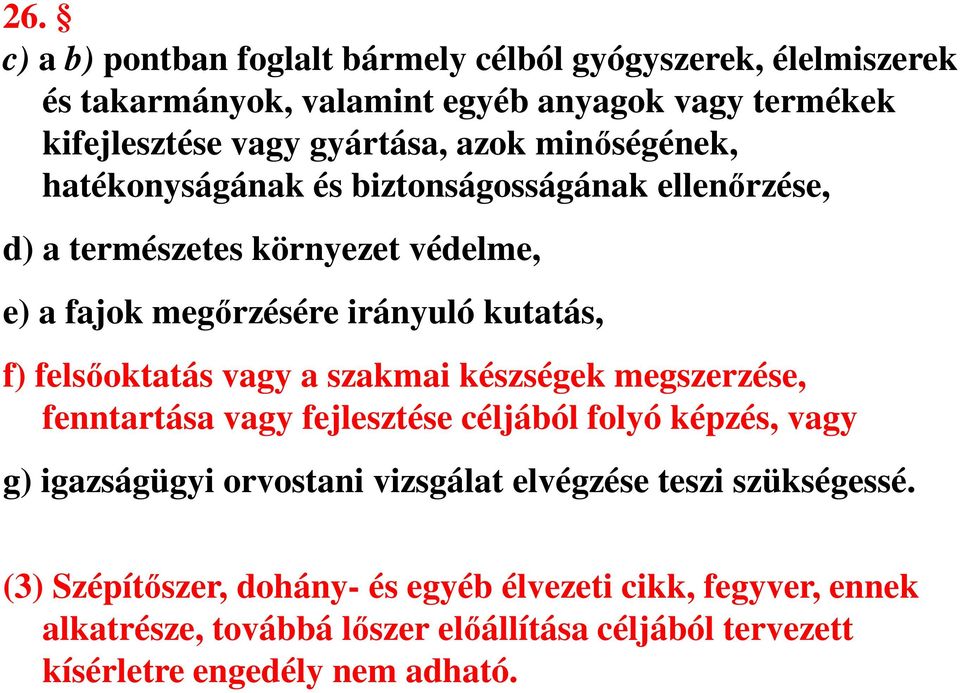 felsőoktatás vagy a szakmai készségek megszerzése, fenntartása vagy fejlesztése céljából folyó képzés, vagy g) igazságügyi orvostani vizsgálat elvégzése