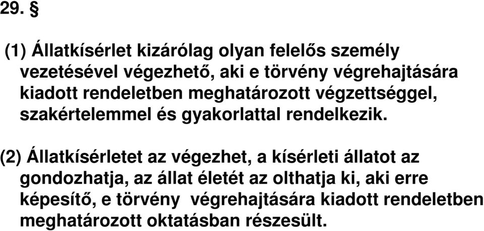 () Állatkísérletet az végezhet, a kísérleti állatot az () Állatkísérletet az végezhet, a kísérleti állatot az