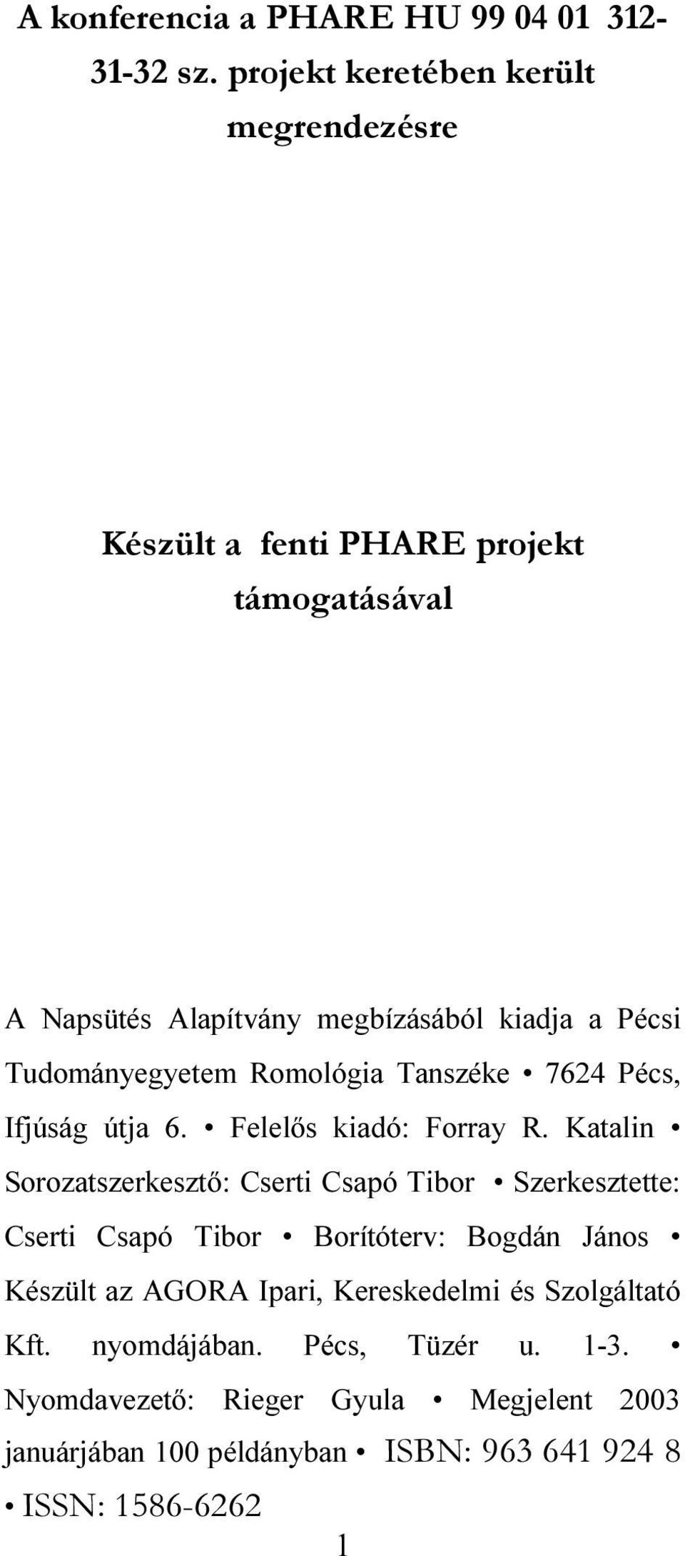 Tudományegyetem Romológia Tanszéke 7624 Pécs, Ifjúság útja 6. Felelős kiadó: Forray R.