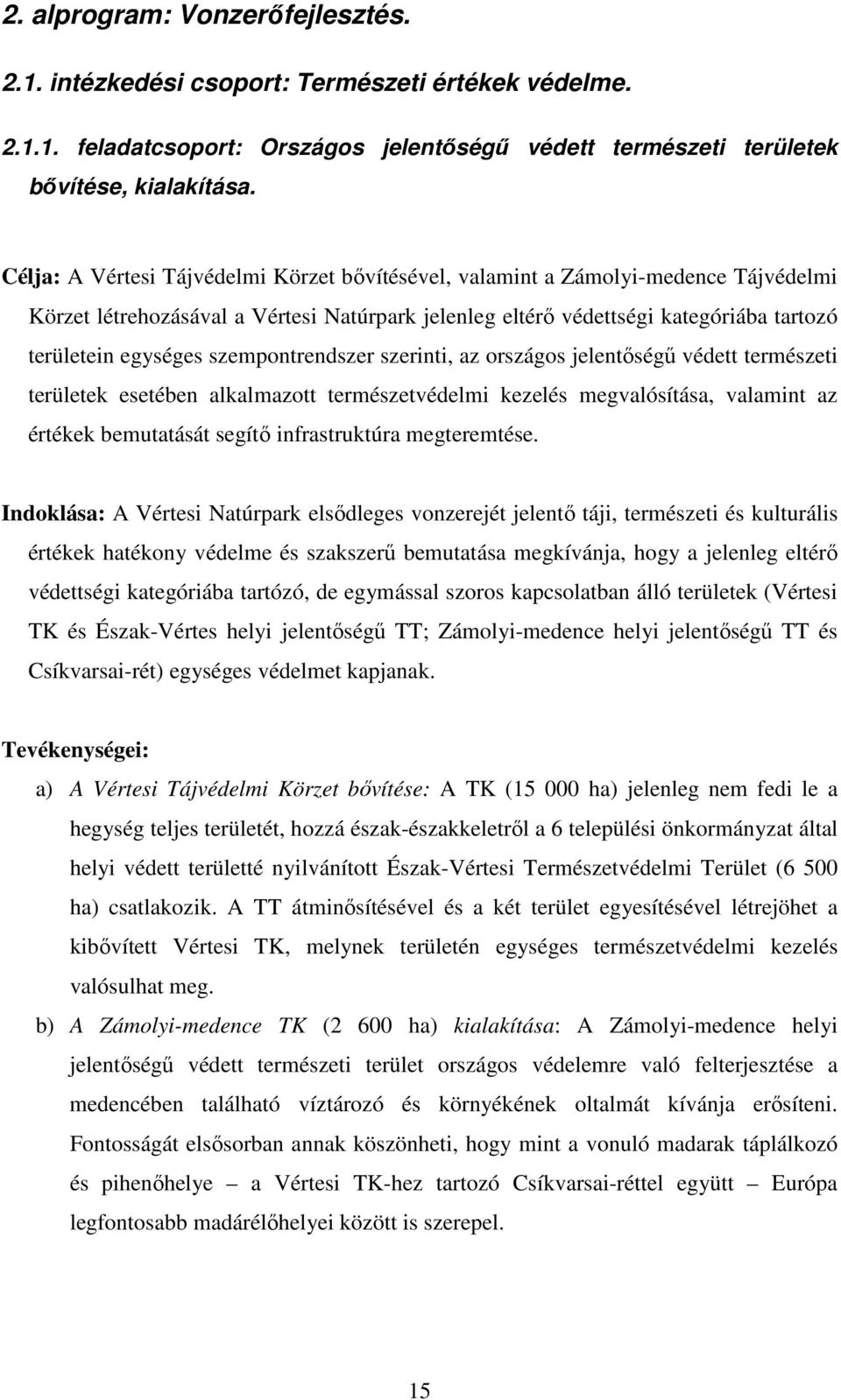 szempontrendszer szerinti, az országos jelentıségő védett természeti területek esetében alkalmazott természetvédelmi kezelés megvalósítása, valamint az értékek bemutatását segítı infrastruktúra