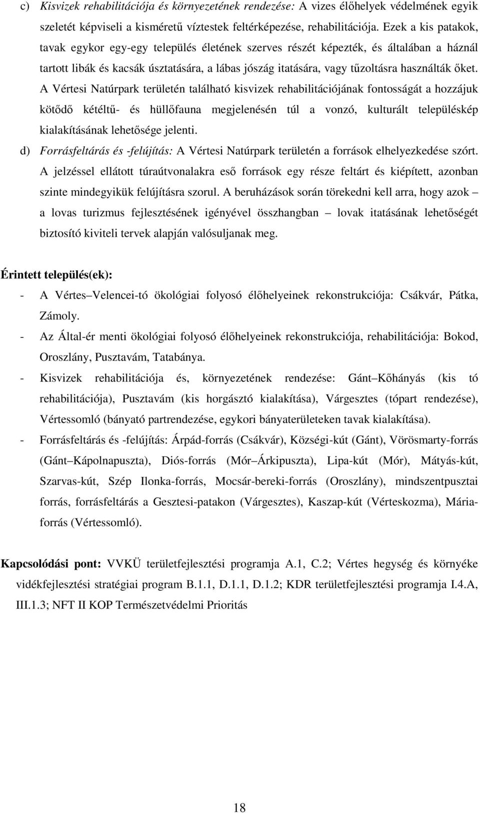 ıket. A Vértesi Natúrpark területén található kisvizek rehabilitációjának fontosságát a hozzájuk kötıdı kétéltő- és hüllıfauna megjelenésén túl a vonzó, kulturált településkép kialakításának