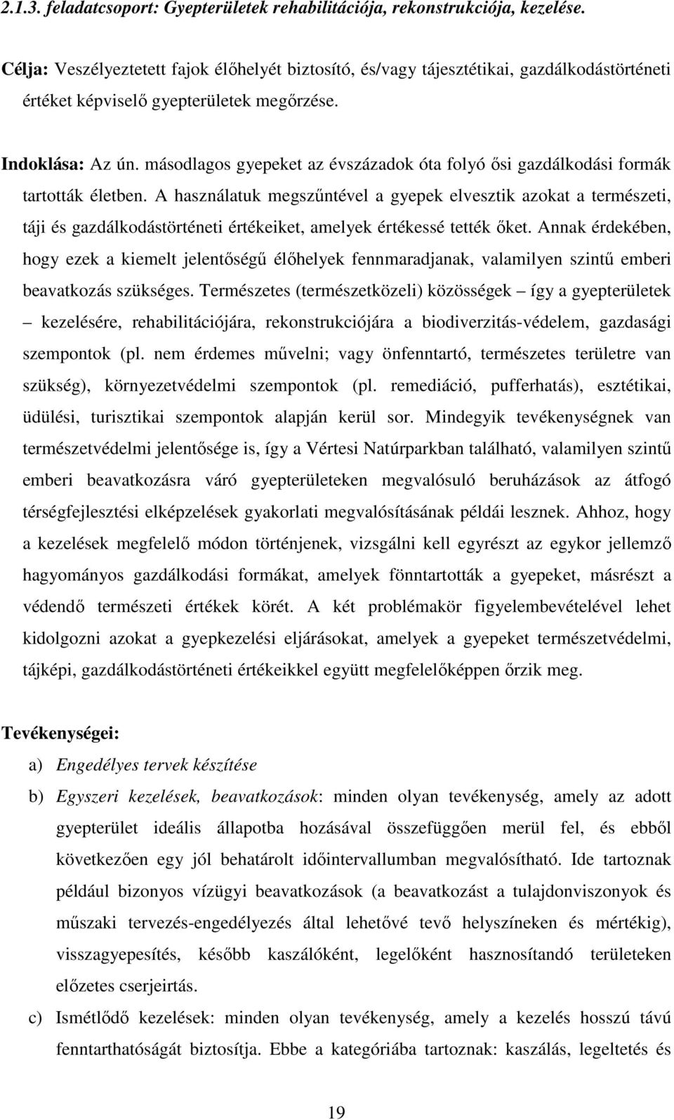 másodlagos gyepeket az évszázadok óta folyó ısi gazdálkodási formák tartották életben.