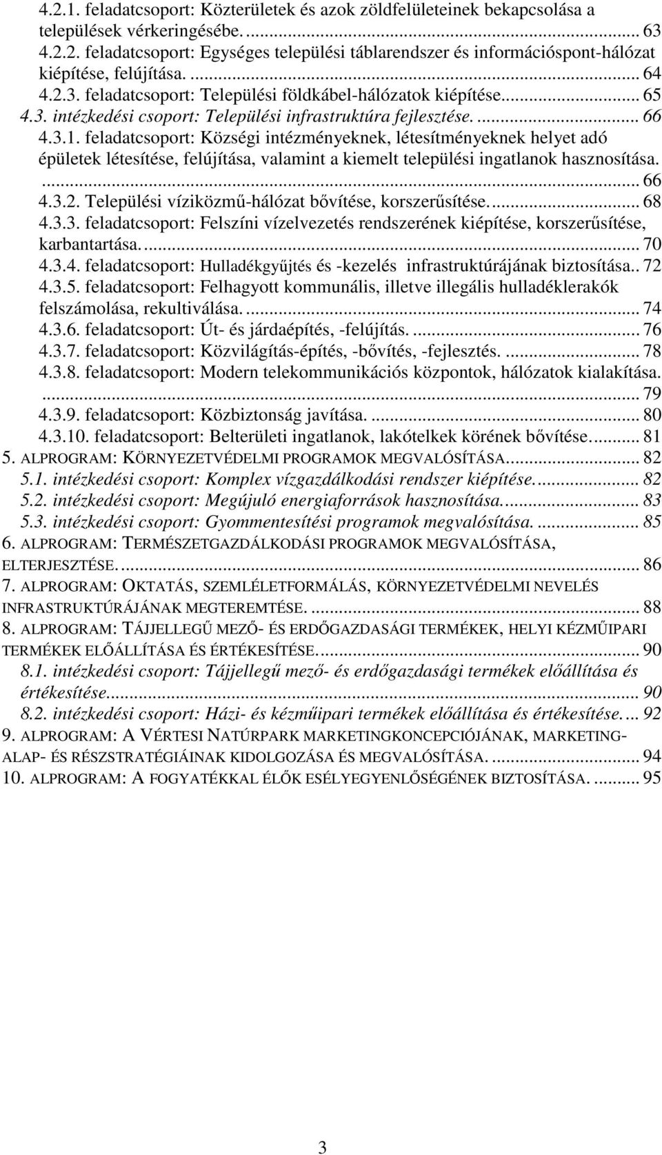 feladatcsoport: Községi intézményeknek, létesítményeknek helyet adó épületek létesítése, felújítása, valamint a kiemelt települési ingatlanok hasznosítása.... 66 4.3.2.