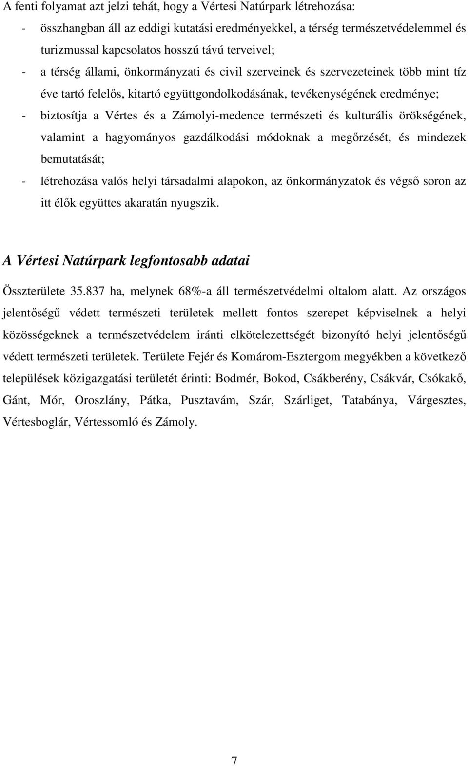 Zámolyi-medence természeti és kulturális örökségének, valamint a hagyományos gazdálkodási módoknak a megırzését, és mindezek bemutatását; - létrehozása valós helyi társadalmi alapokon, az