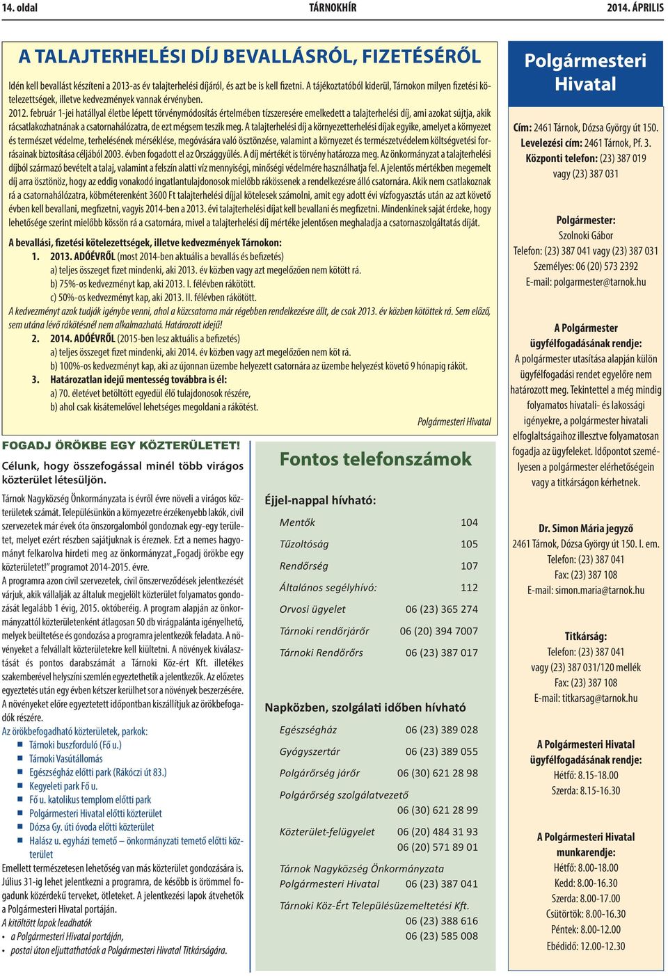 február 1-jei hatállyal életbe lépett törvénymódosítás értelmében tízszeresére emelkedett a talajterhelési díj, ami azokat sújtja, akik rácsatlakozhatnának a csatornahálózatra, de ezt mégsem teszik