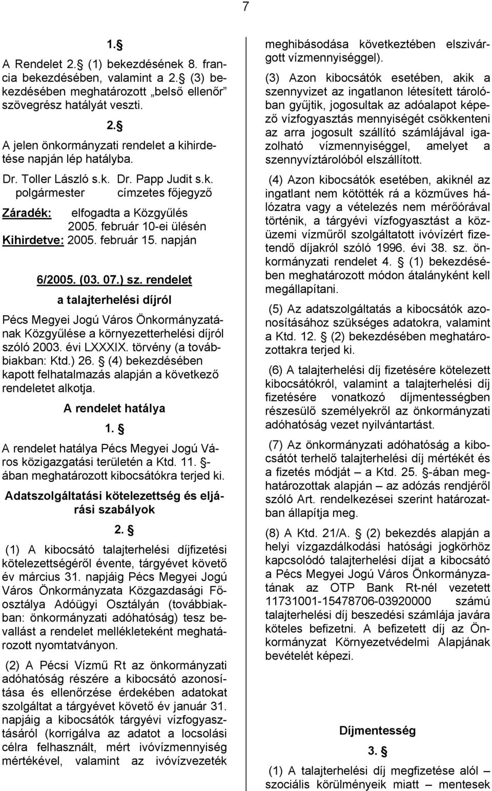 rendelet a talajterhelési díjról Pécs Megyei Jogú Város Önkormányzatának Közgyűlése a környezetterhelési díjról szóló 2003. évi LXXXIX. törvény (a továbbiakban: Ktd.) 26.