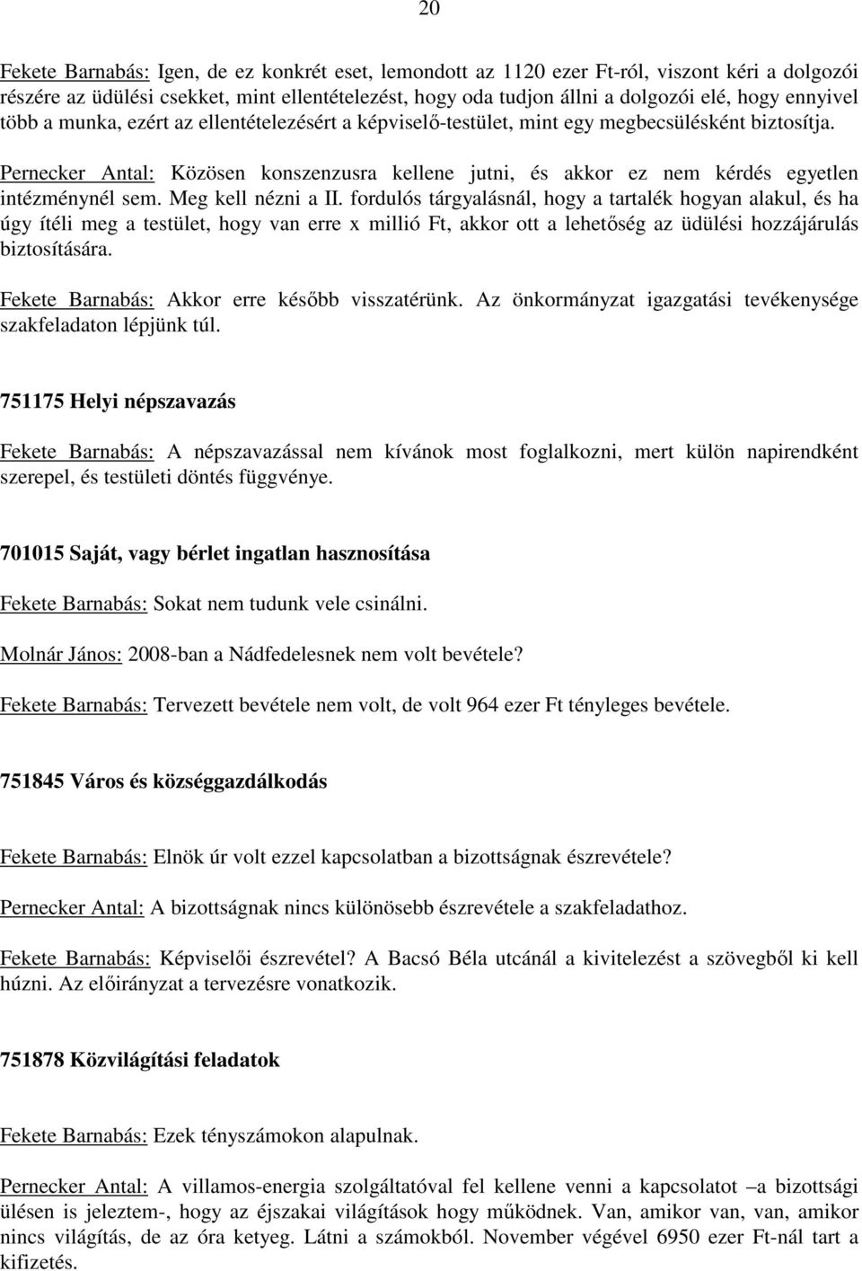 Pernecker Antal: Közösen konszenzusra kellene jutni, és akkor ez nem kérdés egyetlen intézménynél sem. Meg kell nézni a II.