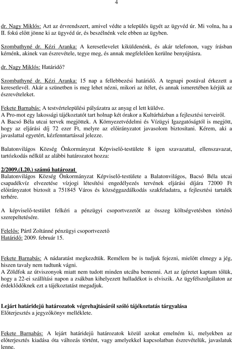 Szombathyné dr. Kézi Aranka: 15 nap a fellebbezési határidı. A tegnapi postával érkezett a keresetlevél.