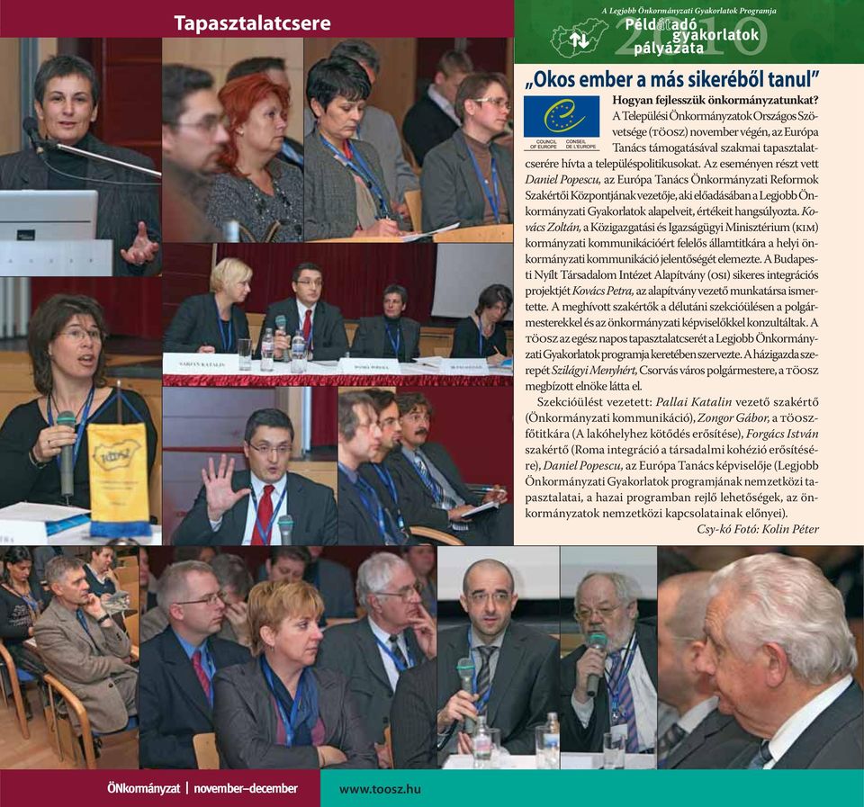 Az eseményen részt vett Daniel Popescu, az Európa Tanács Önkormányzati Reformok Szakértői Központjának vezetője, aki előadásában a Legjobb Önkormányzati Gyakorlatok alapelveit, értékeit hangsúlyozta.