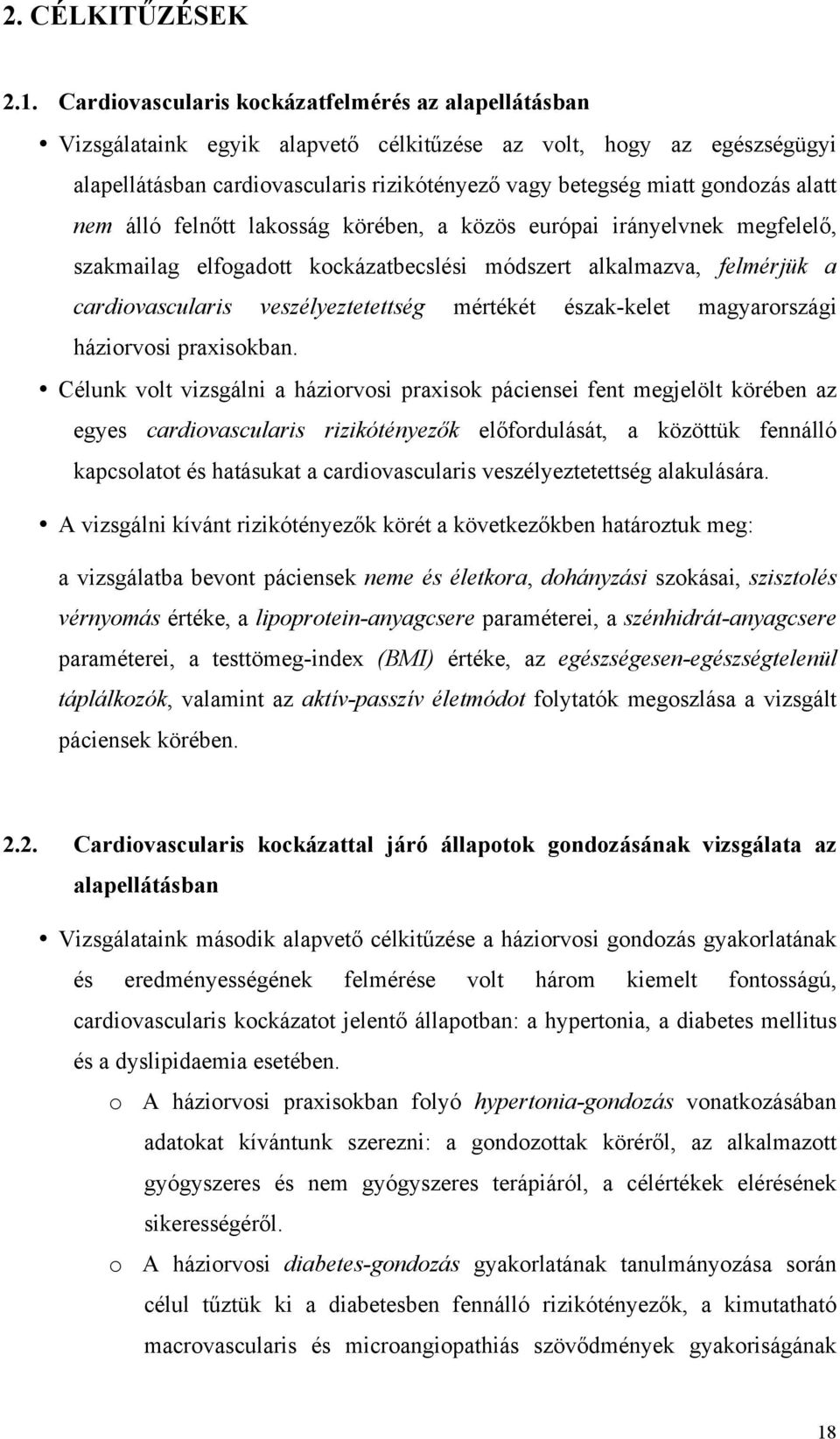 alatt nem álló felnőtt lakosság körében, a közös európai irányelvnek megfelelő, szakmailag elfogadott kockázatbecslési módszert alkalmazva, felmérjük a cardiovascularis veszélyeztetettség mértékét