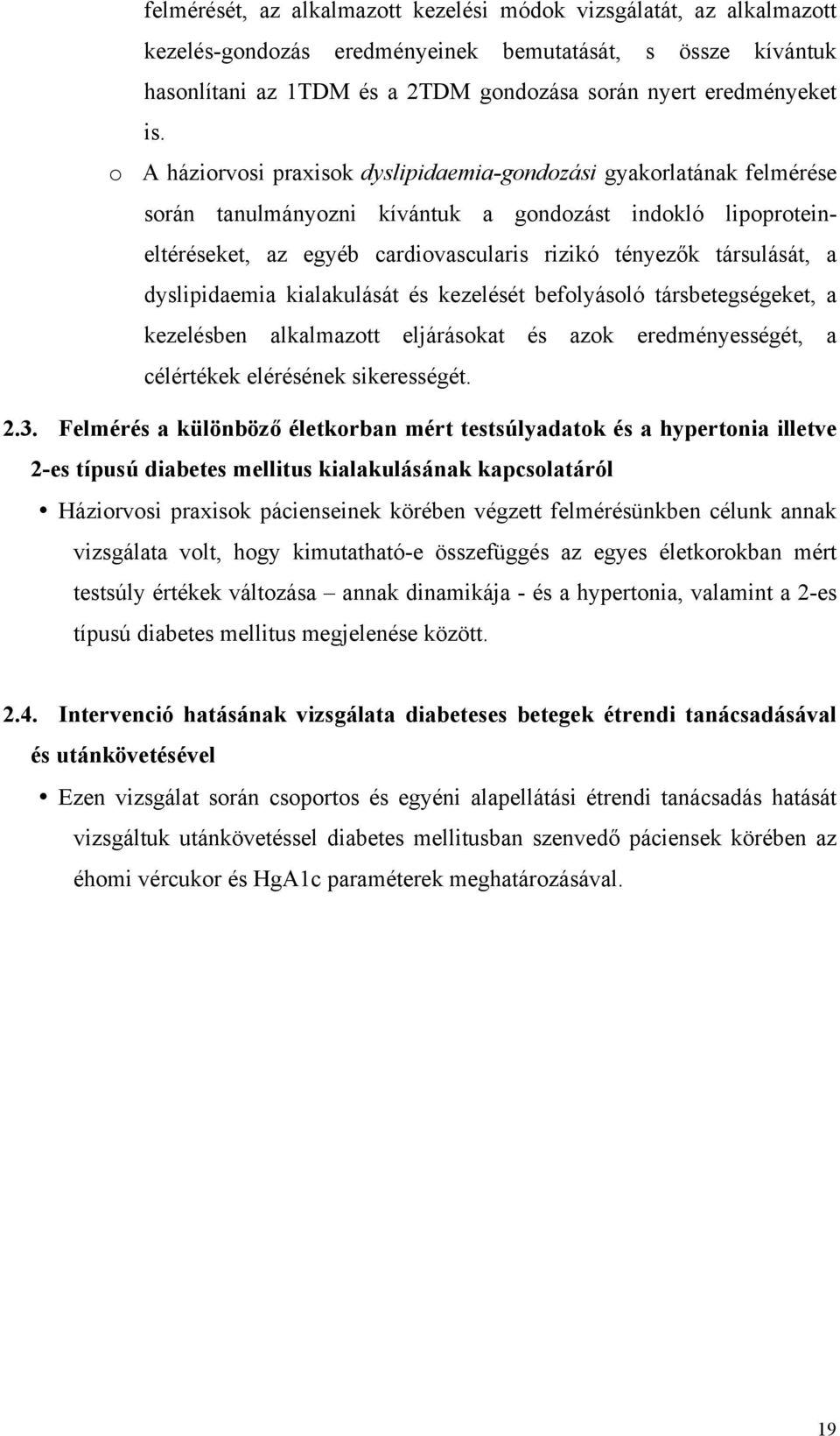 a dyslipidaemia kialakulását és kezelését befolyásoló társbetegségeket, a kezelésben alkalmazott eljárásokat és azok eredményességét, a célértékek elérésének sikerességét. 2.3.