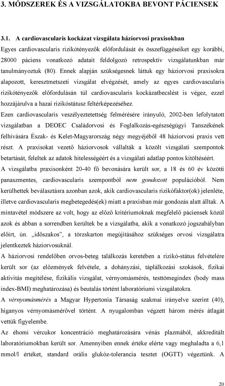 retrospektív vizsgálatunkban már tanulmányoztuk (80).