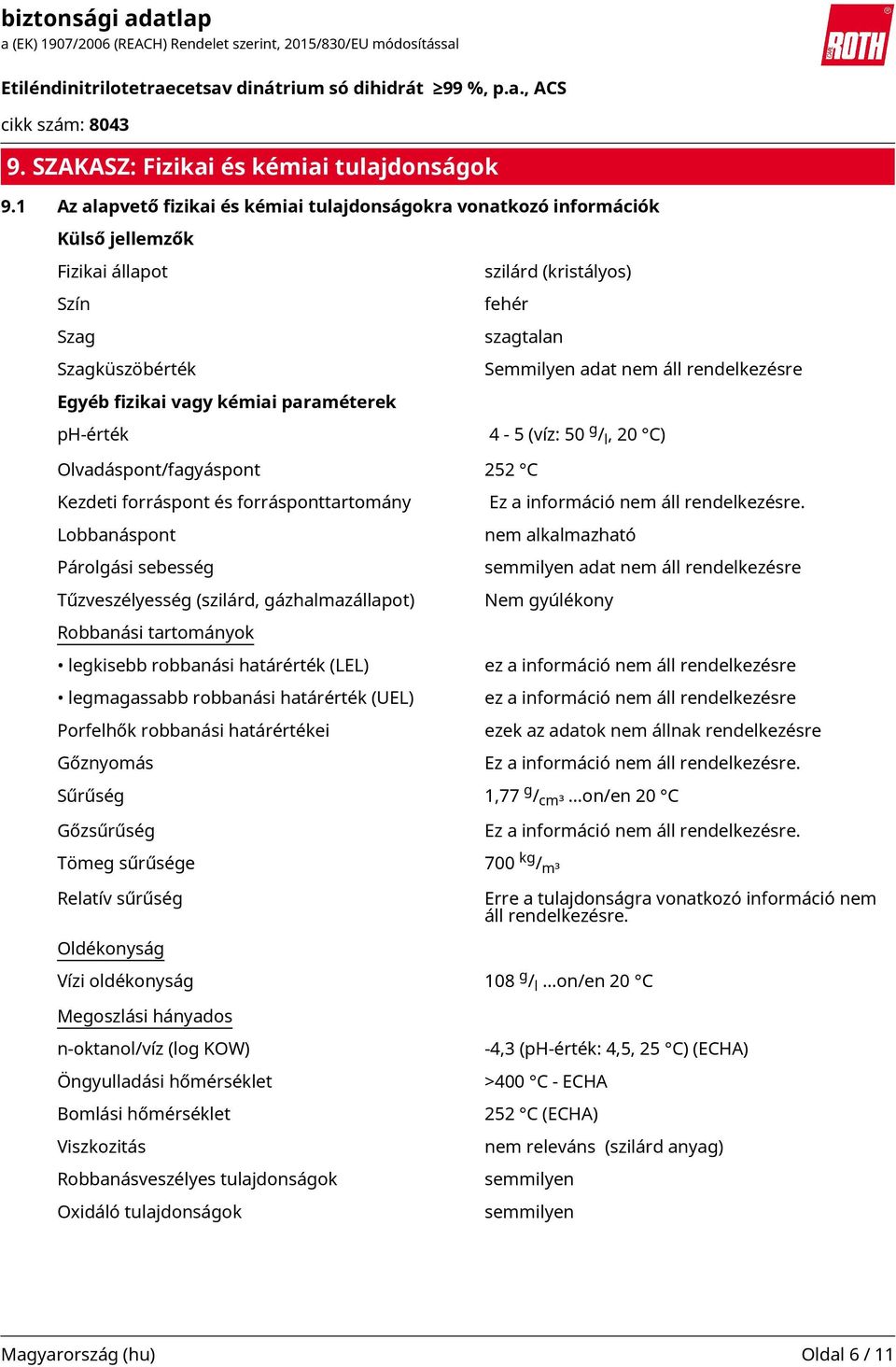 rendelkezésre Egyéb fizikai vagy kémiai paraméterek ph-érték 4-5 (víz: 50 g / l, 20 C) Olvadáspont/fagyáspont 252 C Kezdeti forráspont és forrásponttartomány Ez a információ nem áll rendelkezésre.