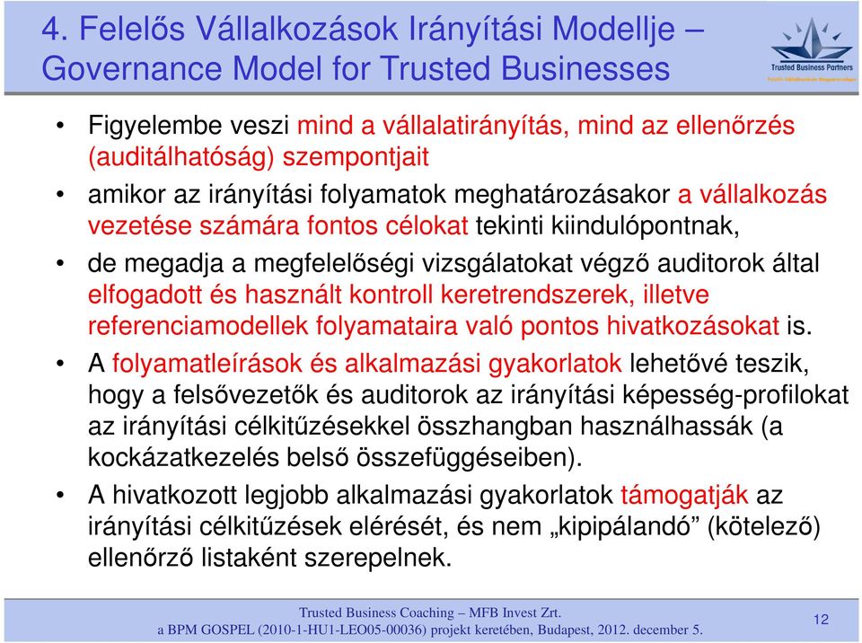 keretrendszerek, illetve referenciamodellek folyamataira való pontos hivatkozásokat is.