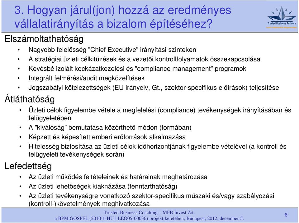 compliance management programok Integrált felmérési/audit megközelítések Jogszabályi kötelezettségek (EU irányelv, Gt.