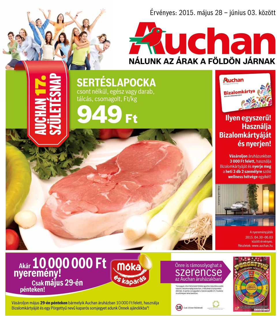 03 között érvényes. Részletek: www.auchan.hu Akár 10 000 000 Ft nyeremény! Csak pénteken! május 29-én Önre is rámosolyoghat a szerencse az Auchan áruházakban!