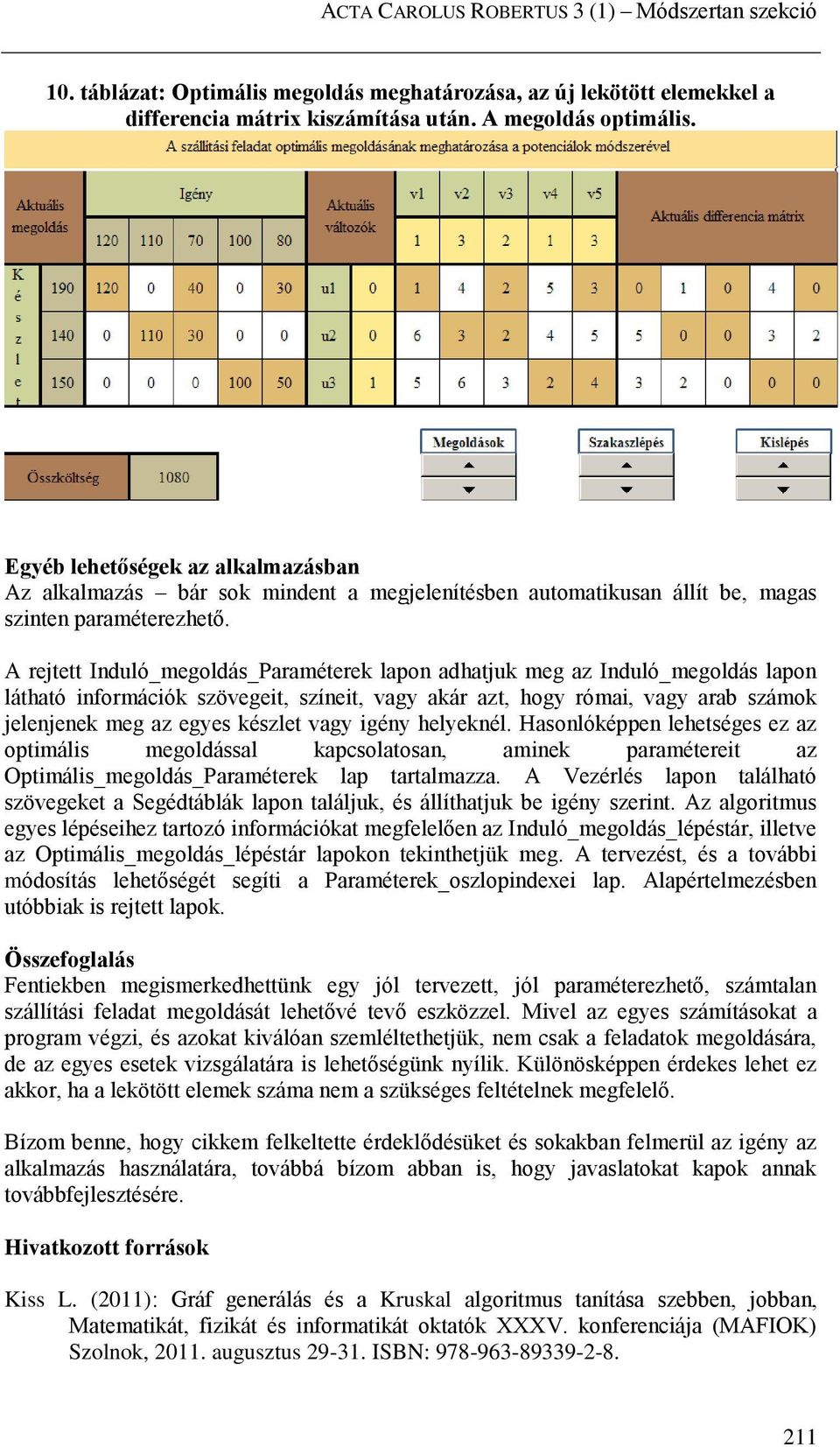 A rejtett Induló_megoldás_Paraméterek lapon adhatjuk meg az Induló_megoldás lapon látható információk szövegeit, színeit, vagy akár azt, hogy római, vagy arab számok jelenjenek meg az egyes készlet