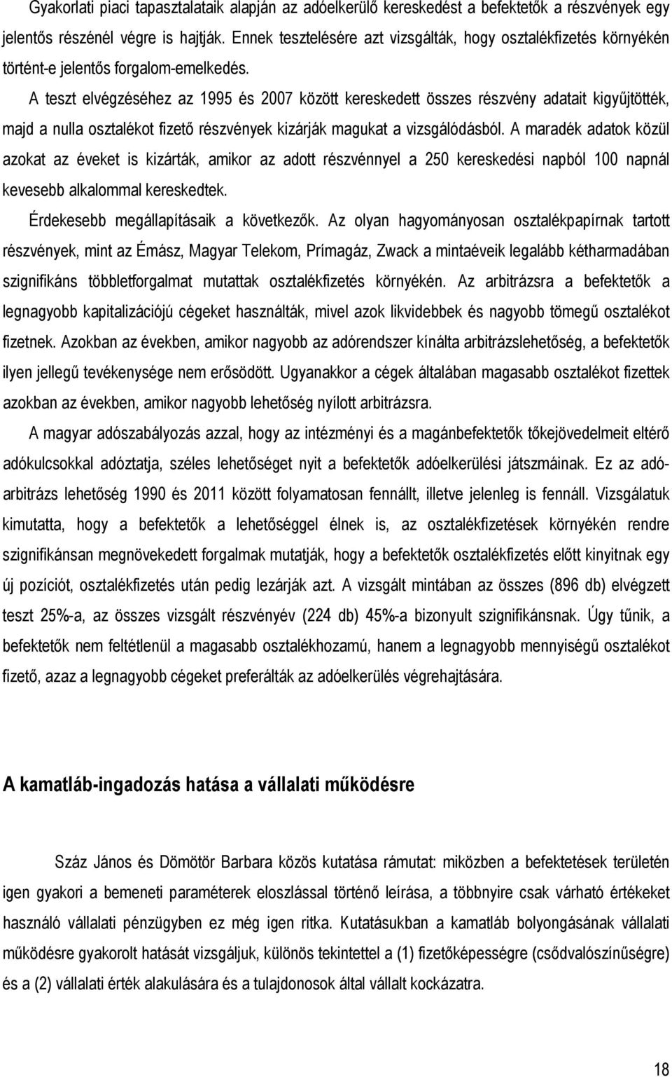 A teszt elvégzéséhez az 1995 és 2007 között kereskedett összes részvény adatait kigyőjtötték, majd a nulla osztalékot fizetı részvények kizárják magukat a vizsgálódásból.