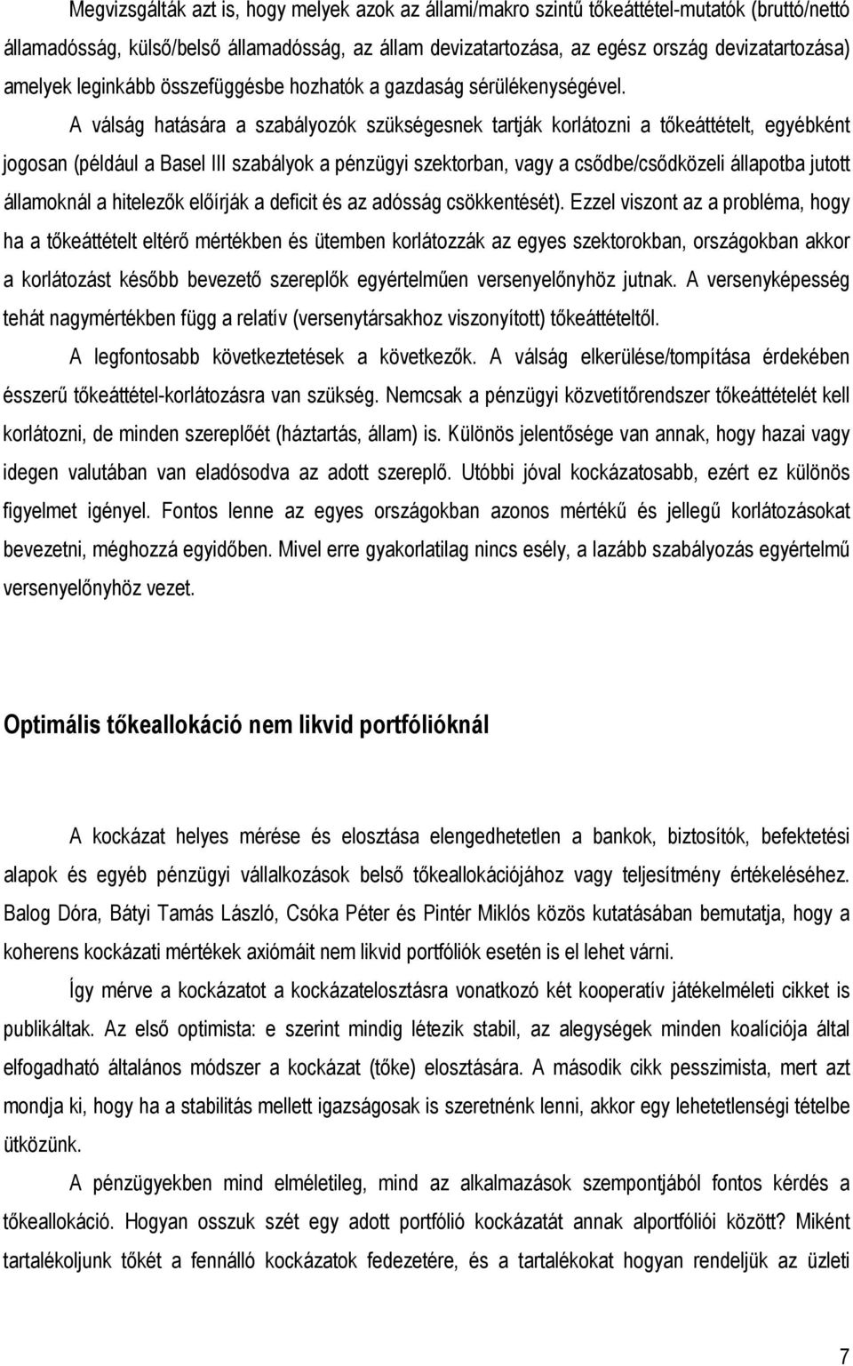 A válság hatására a szabályozók szükségesnek tartják korlátozni a tıkeáttételt, egyébként jogosan (például a Basel III szabályok a pénzügyi szektorban, vagy a csıdbe/csıdközeli állapotba jutott