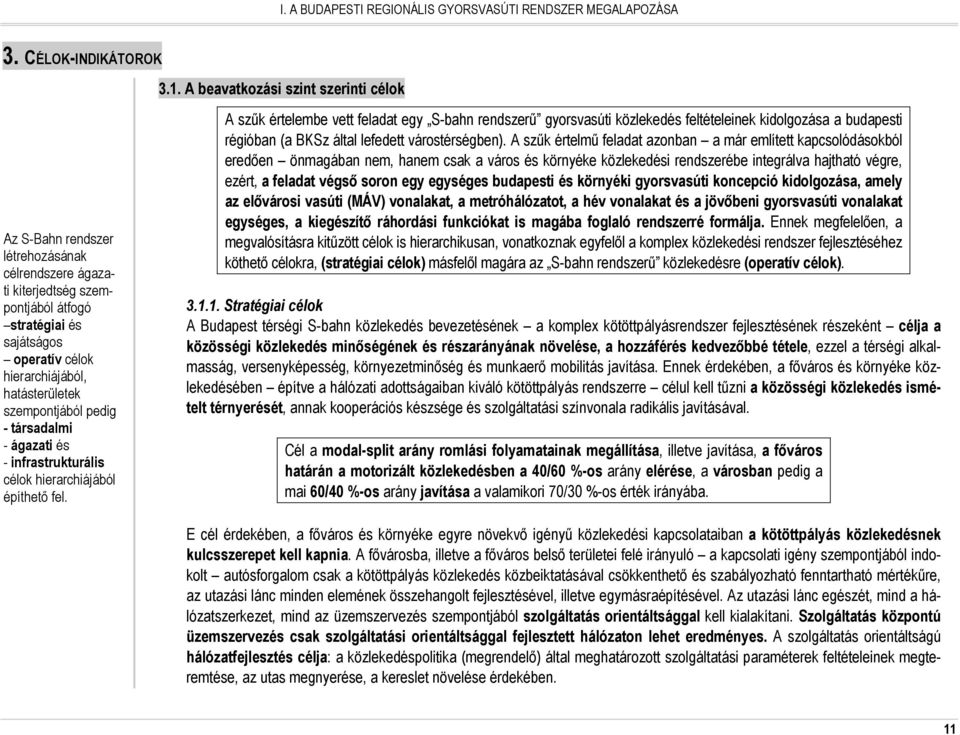 - társadalmi - ágazati és - infrastrukturális célok hierarchiájából építhetı fel. 3.1.