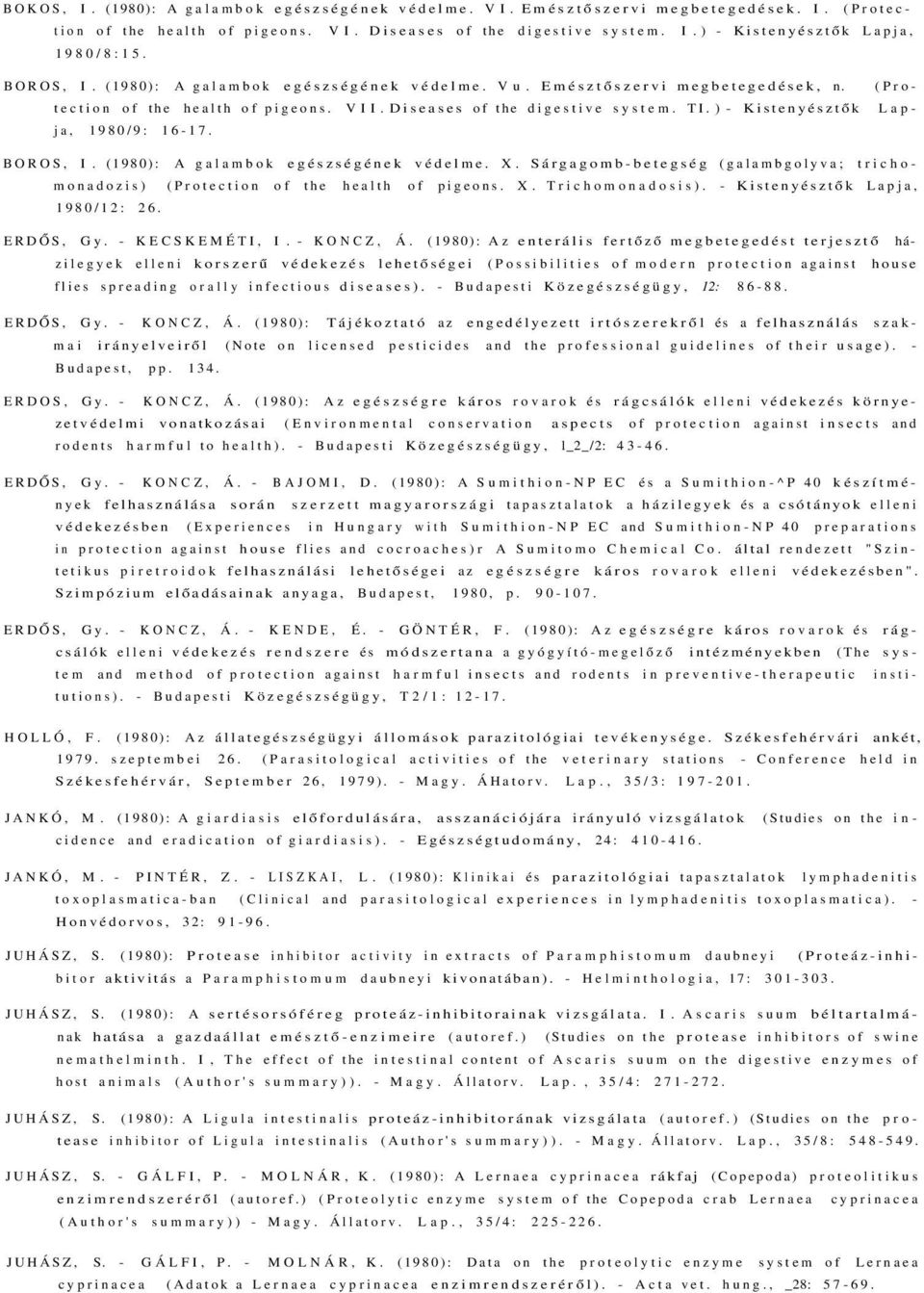 ) - Kistenyésztők Lapja, 1980/9: 16-17. BOROS, I. (1980): A galambok egészségének védelme. X. Sárgagomb-betegség (galambgolyva; trichomonadozis) (Protection of the health of pigeons. X. Trichomonadosis).