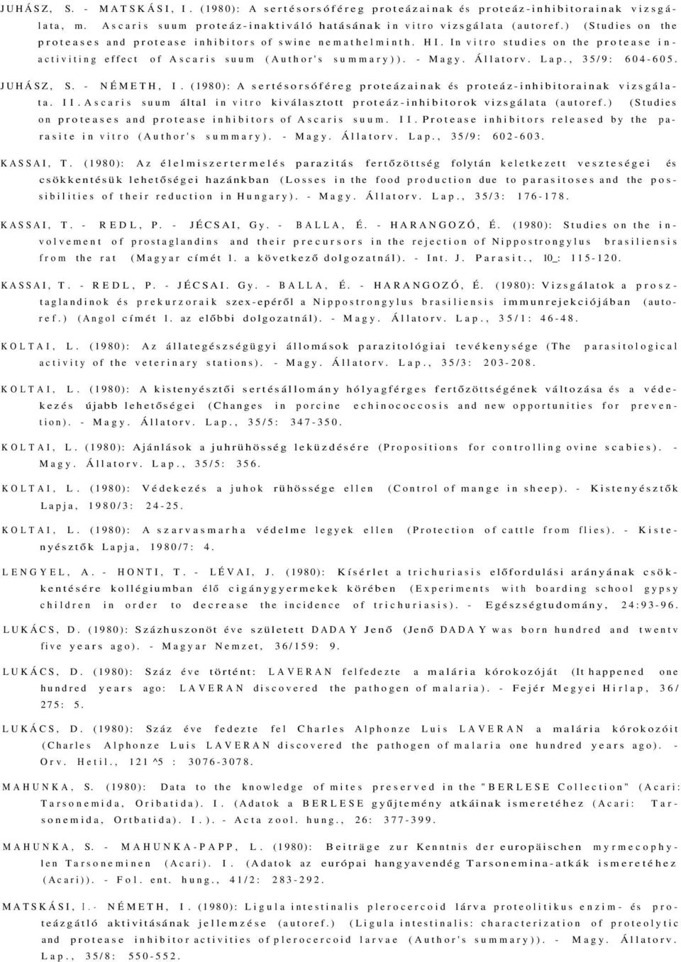 , 35/9: 604-605. JUHÁSZ, S. - NÉMETH, I. (1980): A sertésorsóféreg proteázainak és proteáz-inhibitorainak vizsgálata. II.