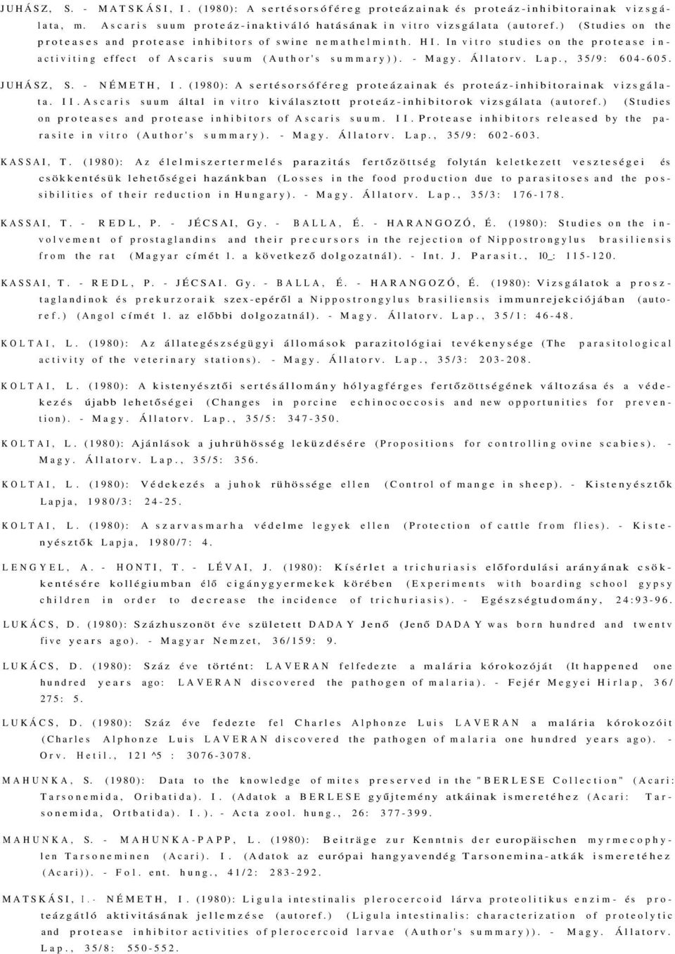 , 35/9: 604-605. JUHÁSZ, S. - NÉMETH, I. (1980): A sertésorsóféreg proteázainak és proteáz-inhibitorainak vizsgálata. II.