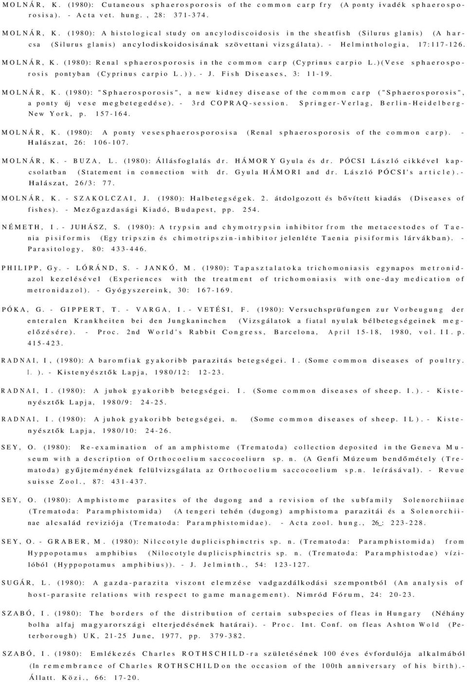 (1980): Renal sphaerosporosis in the common carp (Cyprinus carpio L.)(Vese sphaerosporosis pontyban (Cyprinus carpio L.)). - J. Fish Diseases, 3: 11-19. MOLNÁR, K.