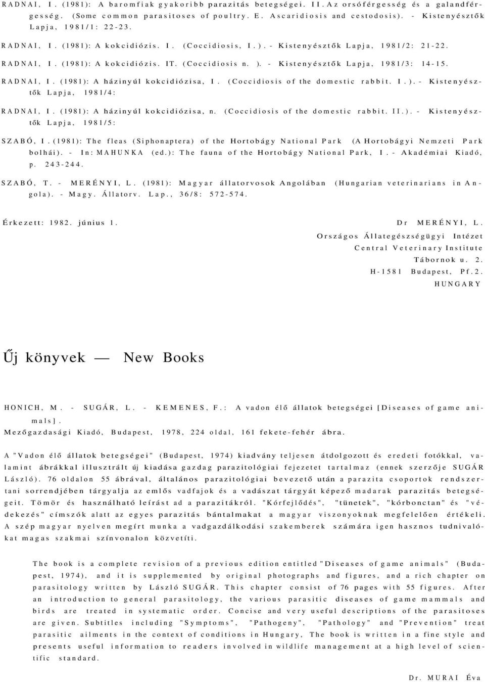 - Kistenyésztők Lapja, 1981/3: 14-15. RADNAI, I. (1981): A házinyúl kokcidiózisa, I. (Coccidiosis of the domestic rabbit. I. ). - Kistenyésztők Lapja, 1981/4: RADNAI, I.