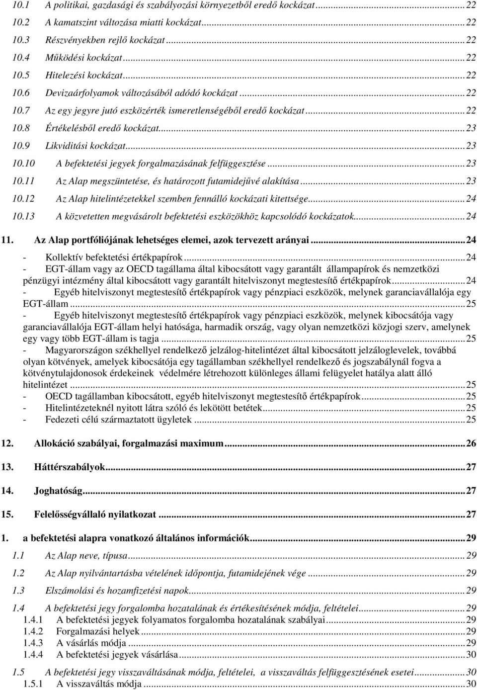 ..23 10.10 A befektetési jegyek forgalmazásának felfüggesztése...23 10.11 Az Alap megszüntetése, és határozott futamidejűvé alakítása...23 10.12 Az Alap hitelintézetekkel szemben fennálló kockázati kitettsége.