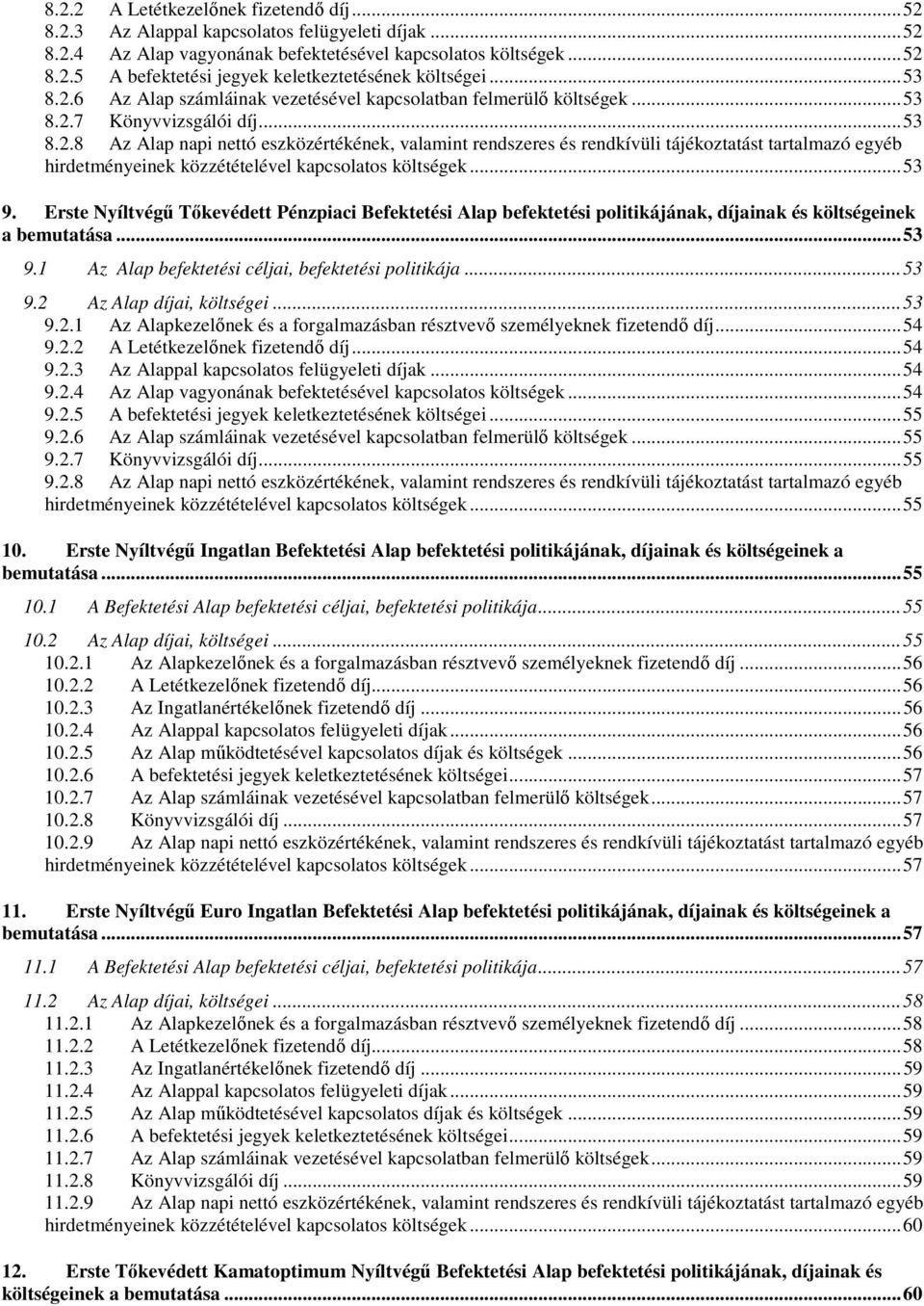 ..53 9. Erste Nyíltvégű Tőkevédett Pénzpiaci Befektetési Alap befektetési politikájának, díjainak és költségeinek a bemutatása...53 9.1 Az Alap befektetési céljai, befektetési politikája...53 9.2 Az Alap díjai, költségei.