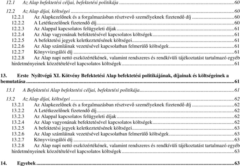 ..61 12.2.7 Könyvvizsgálói díj...61 12.2.8 Az Alap napi nettó eszközértékének, valamint rendszeres és rendkívüli tájékoztatást tartalmazó egyéb hirdetményeinek közzétételével kapcsolatos költségek.