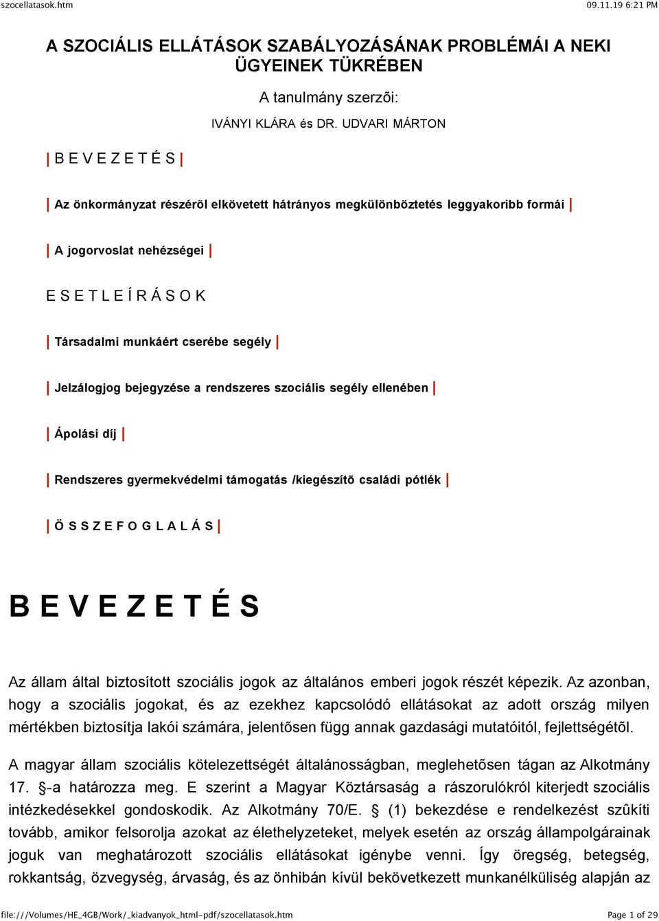 bejegyzése a rendszeres szociális segély ellenében Ápolási díj Rendszeres gyermekvédelmi támogatás /kiegészítõ családi pótlék Ö S S Z E F O G L A L Á S B E V E Z E T É S Az állam által biztosított