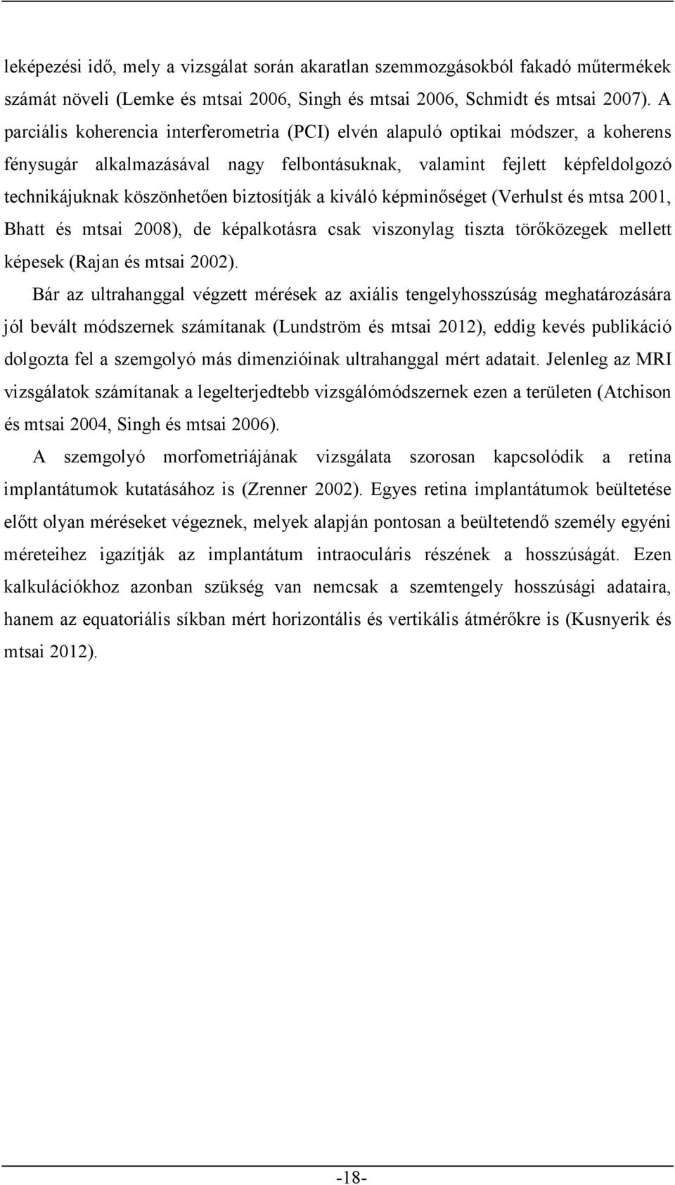 biztosítják a kiváló képminőséget (Verhulst és mtsa 2001, Bhatt és mtsai 2008), de képalkotásra csak viszonylag tiszta törőközegek mellett képesek (Rajan és mtsai 2002).