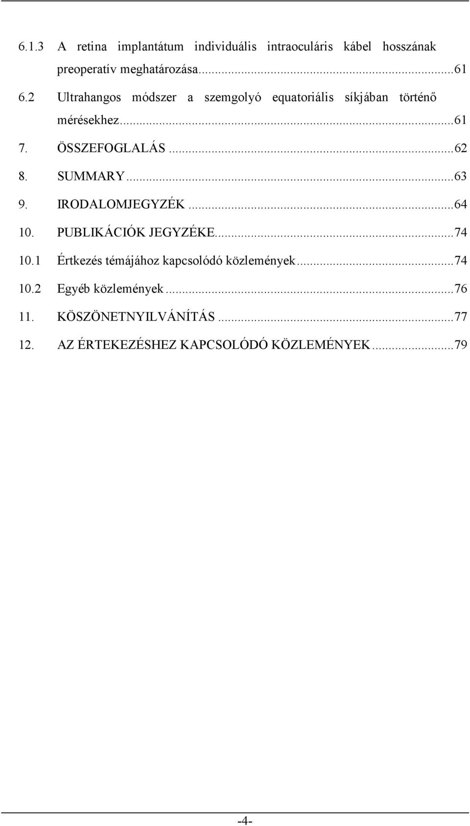 SUMMARY... 63 9. IRODALOMJEGYZÉK... 64 10. PUBLIKÁCIÓK JEGYZÉKE... 74 10.