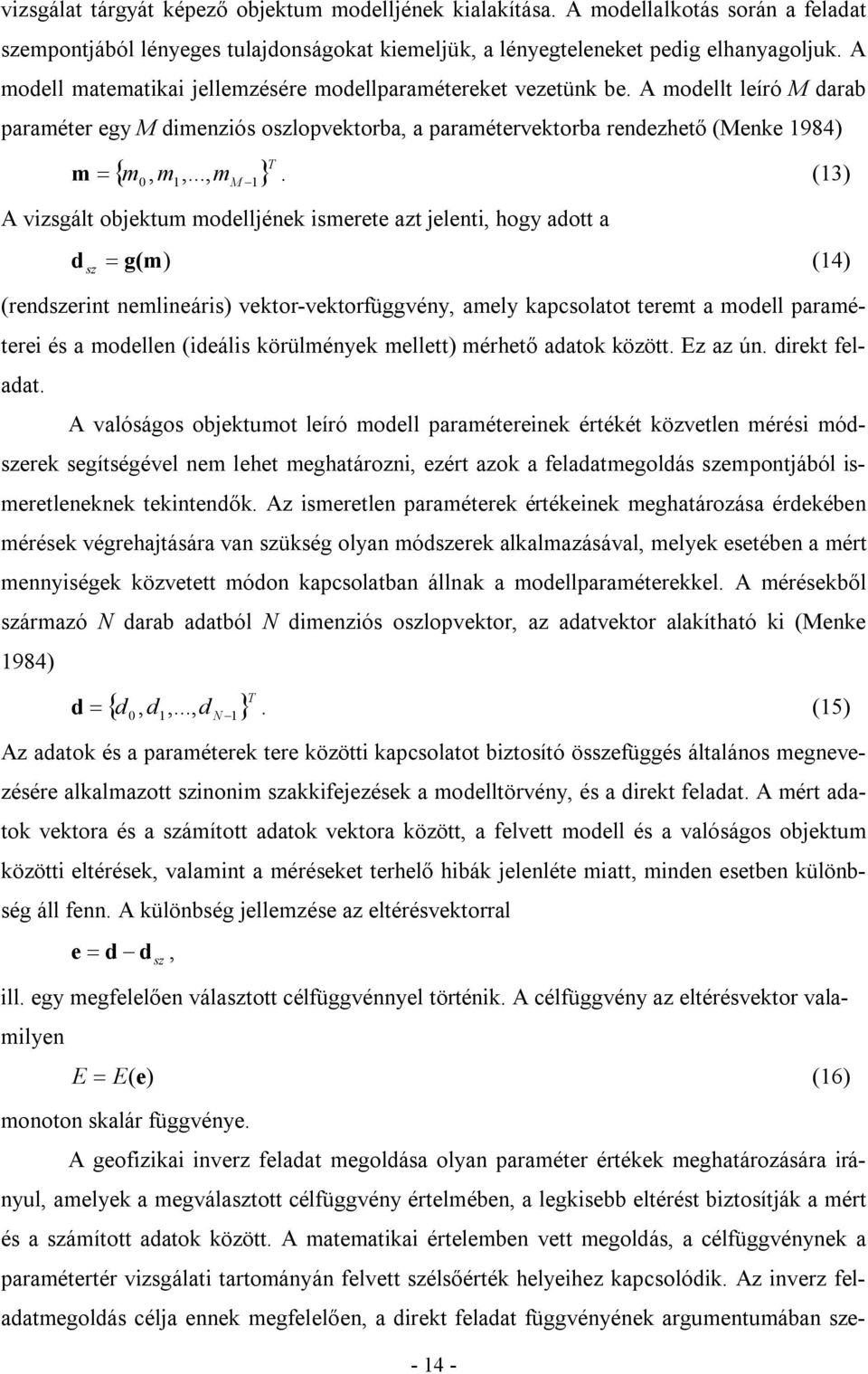 (3) A vizsgált objektum modelljének ismerete azt jelenti, hogy adott a d g(m) sz (4) (rendszerint nemlineáris) vektor-vektorfüggvény, amely kapcsolatot teremt a modell paraméterei és a modellen