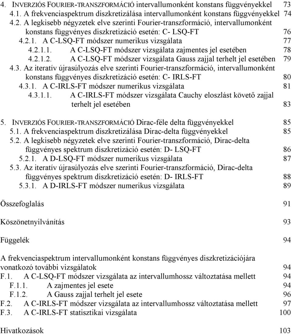 .. A C-LSQ-FT módszer vizsgálata zajmentes jel esetében 78 4... A C-LSQ-FT módszer vizsgálata Gauss zajjal terhelt jel esetében 79 4.3.