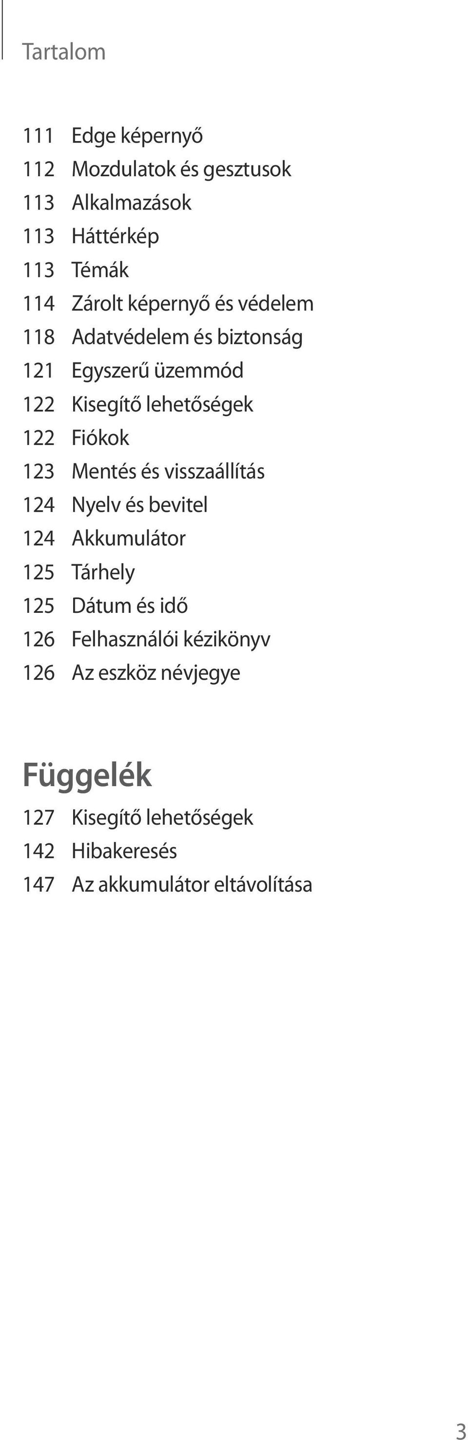 Mentés és visszaállítás 124 Nyelv és bevitel 124 Akkumulátor 125 Tárhely 125 Dátum és idő 126 Felhasználói