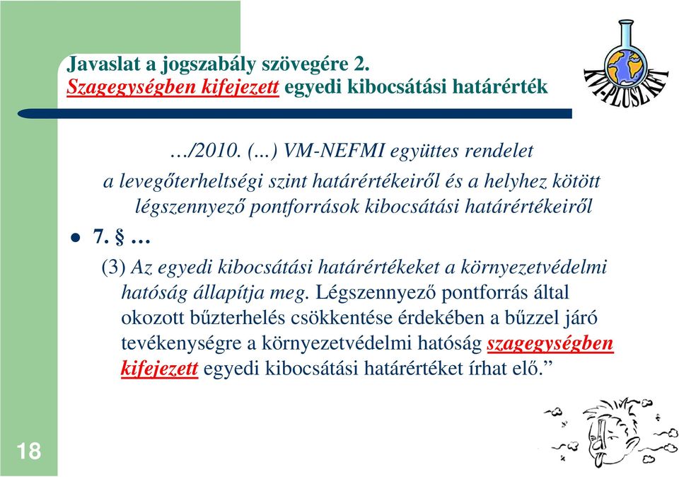 határértékeirıl 7. (3) Az egyedi kibocsátási határértékeket a környezetvédelmi hatóság állapítja meg.