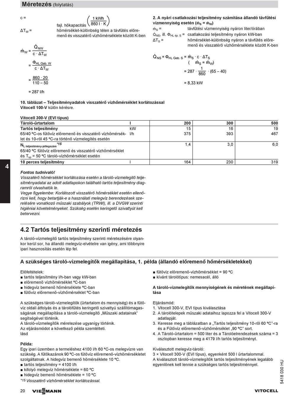 A nyári csatlakozási teljesítmény számítása állandó távfűtési vízmennyiség esetén (µ S = µ W ) µ S = távfűtési vízmennyiség nyáron liter/órában ² NS, ill. Φ HL ép.