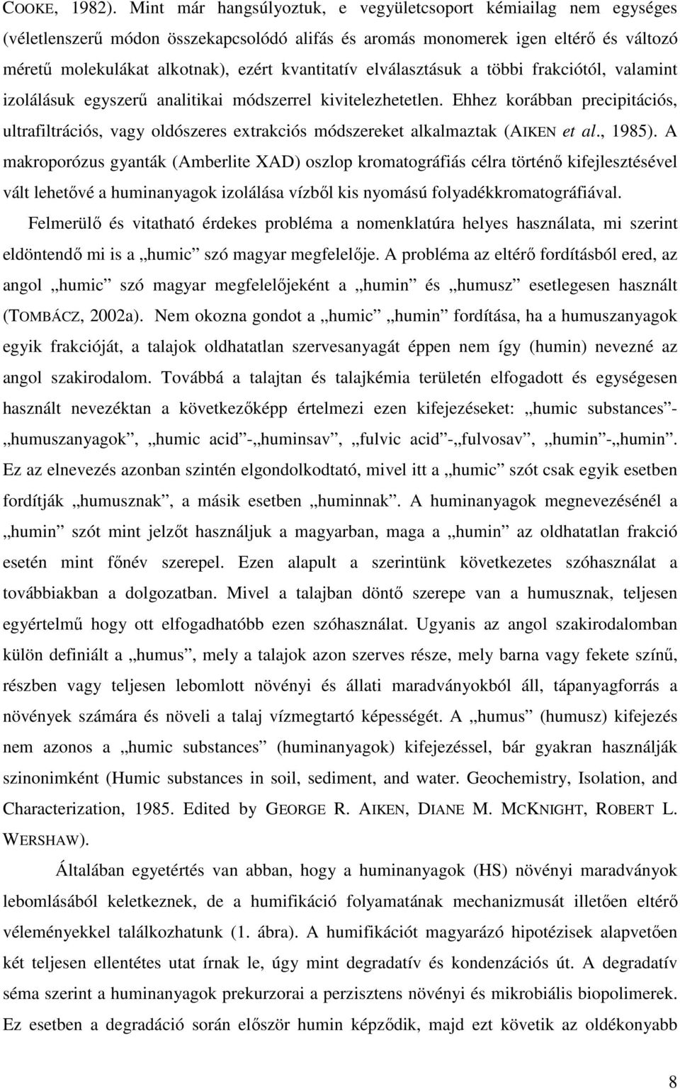 elválasztásuk a többi frakciótól, valamint izolálásuk egyszerő analitikai módszerrel kivitelezhetetlen.