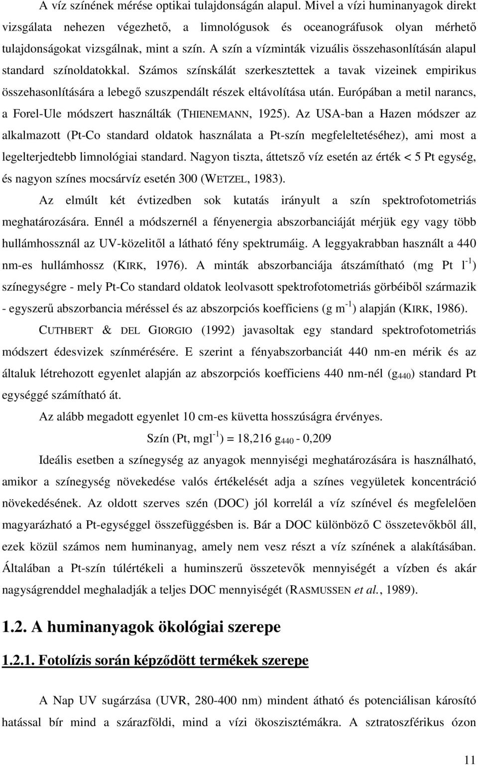 A szín a vízminták vizuális összehasonlításán alapul standard színoldatokkal.